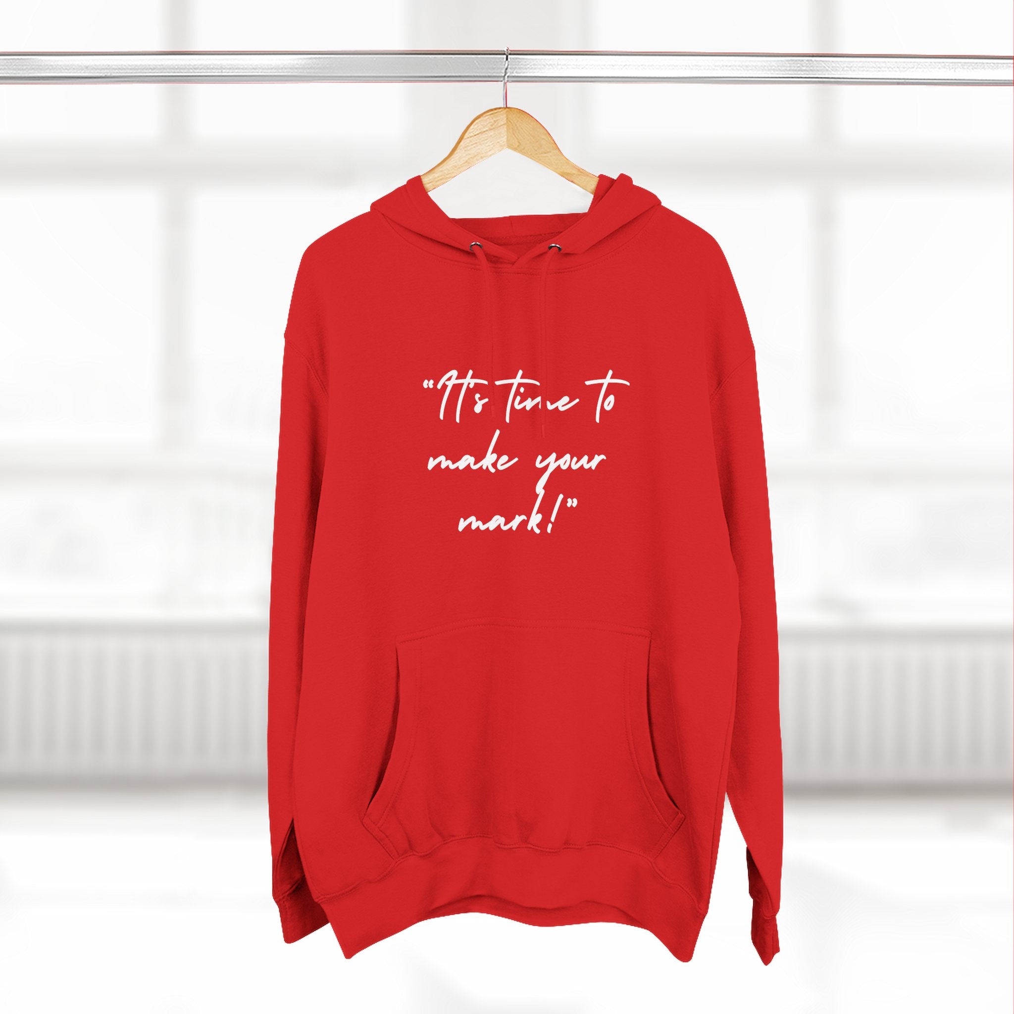 "It's time to make your mark!" Fleece Hoodie