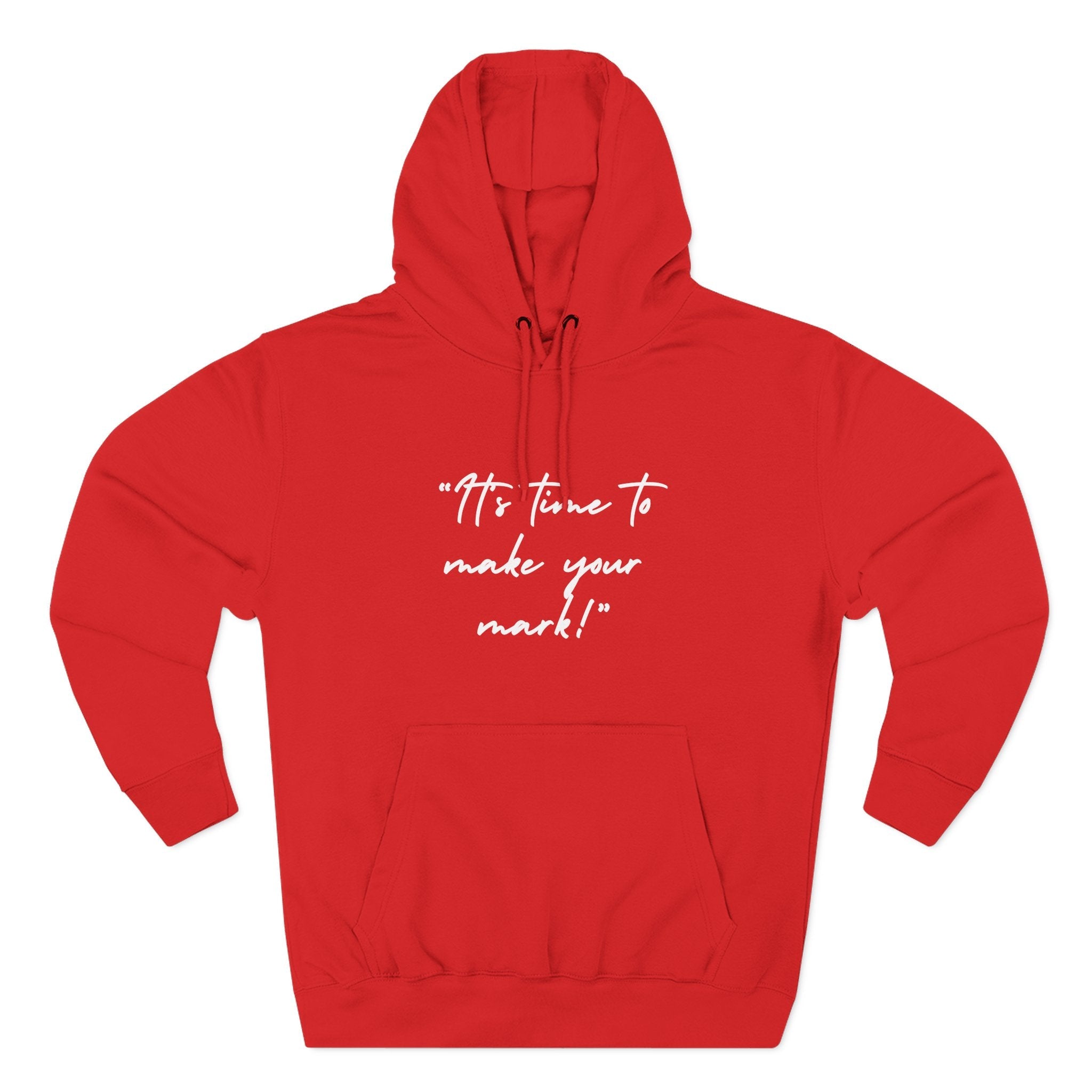 "It's time to make your mark!" Fleece Hoodie