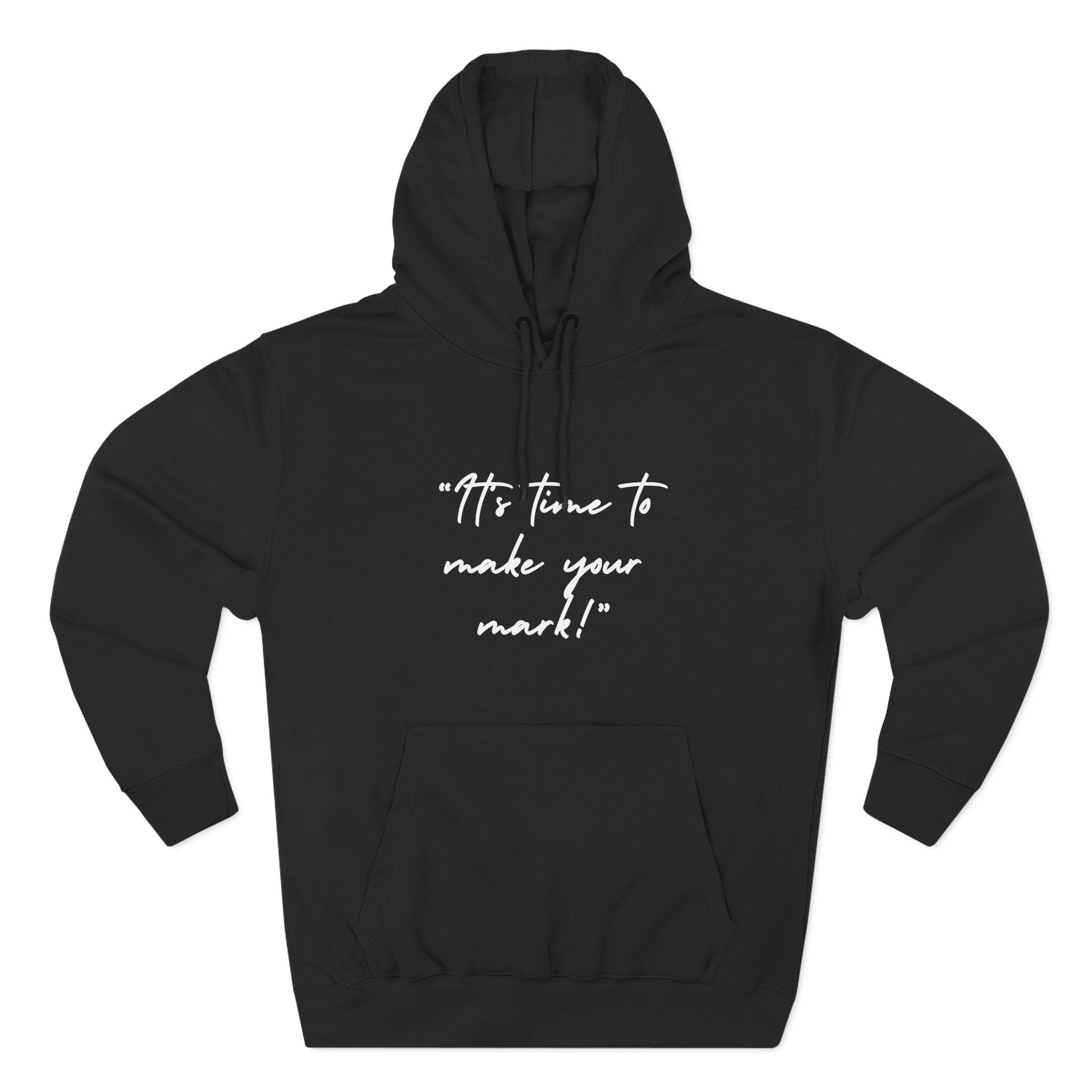 "It's time to make your mark!" Fleece Hoodie