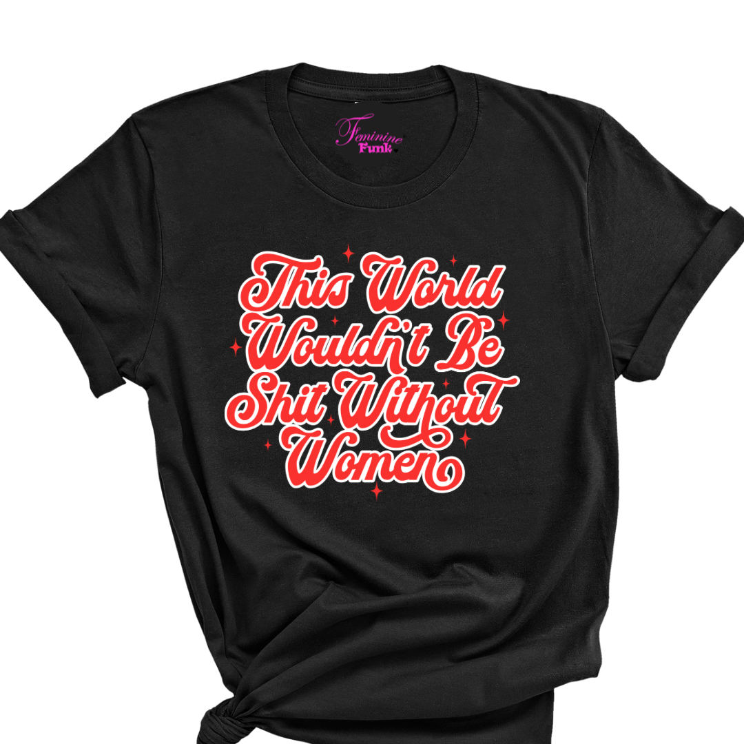 BLACK THIS WORLD WOULDN'T BE SH*T (PRE-ORDER)