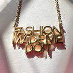 Fashion Made Me Do It Necklace