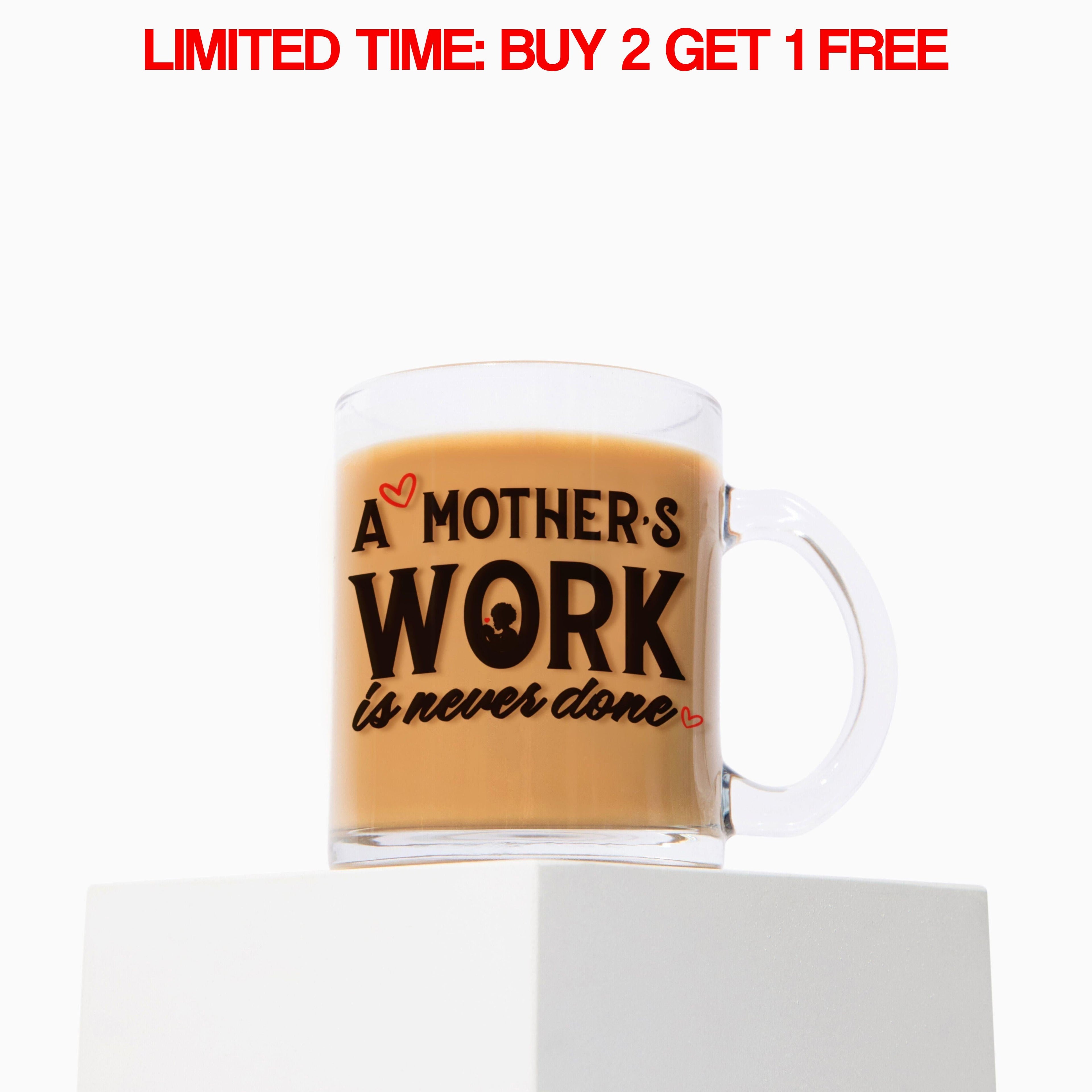 "A Mother's Work is Never Done" 10oz Glass Mug
