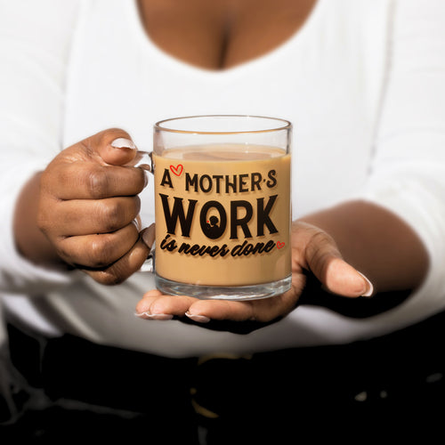 "A Mother's Work is Never Done" 10oz Glass Mug