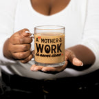 "A Mother's Work is Never Done" 10oz Glass Mug