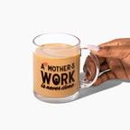 "A Mother's Work is Never Done" 10oz Glass Mug