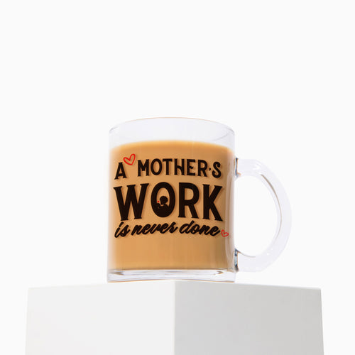 "A Mother's Work is Never Done" Glass Mug