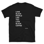 Love Black People Like You Love Black Cxffee Tee
