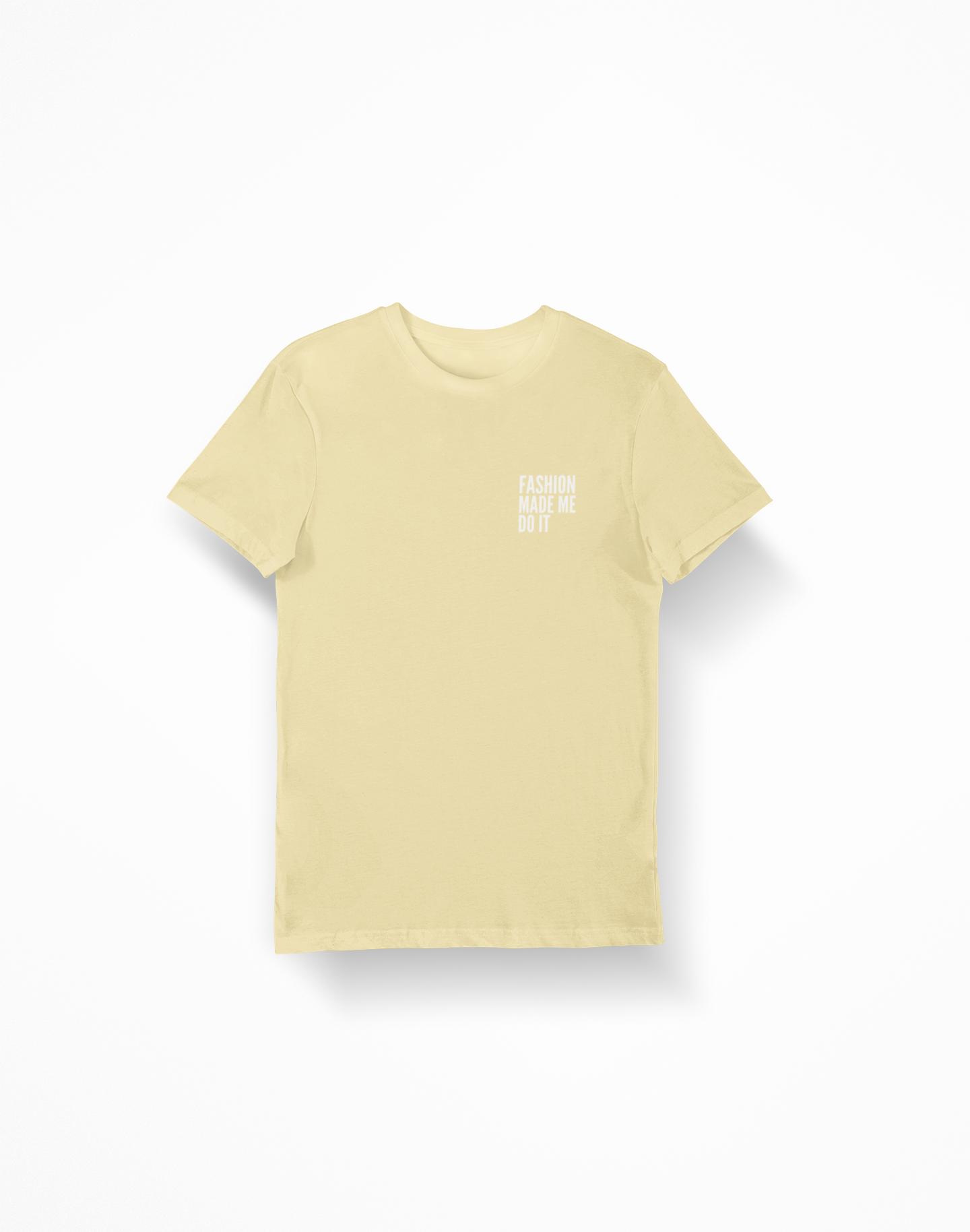 Fashion Made Me Do It Unisex Tee BUTTER YELLOW