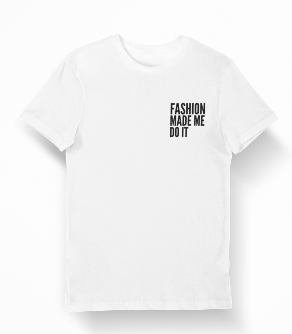 Fashion Made Me Do It Unisex Tee WHITE