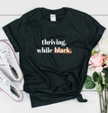 Thriving While Black Unisex T Shirt